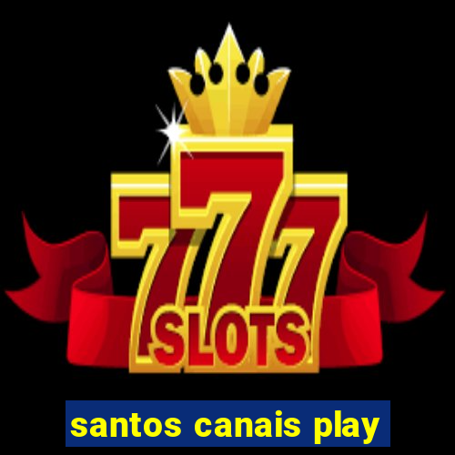 santos canais play